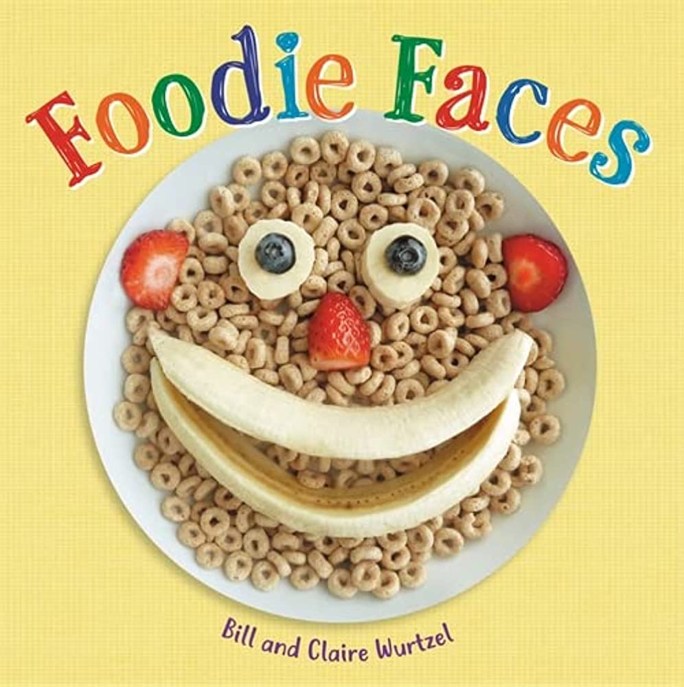 "Foodie Faces" by authors Bill & Claire Wurtzel